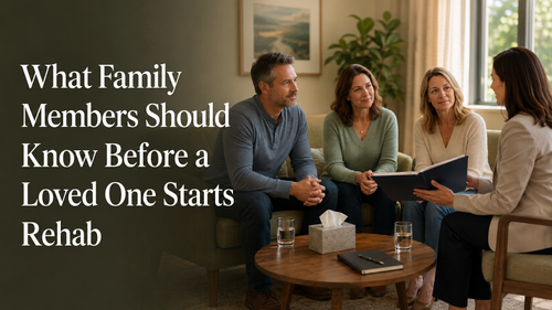 What Family Members Should Know Before a Loved One Starts Rehab
